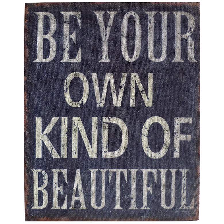 Image 1 Be Your Own Kind of Beautiful 20 inch High Shabby Wall Art
